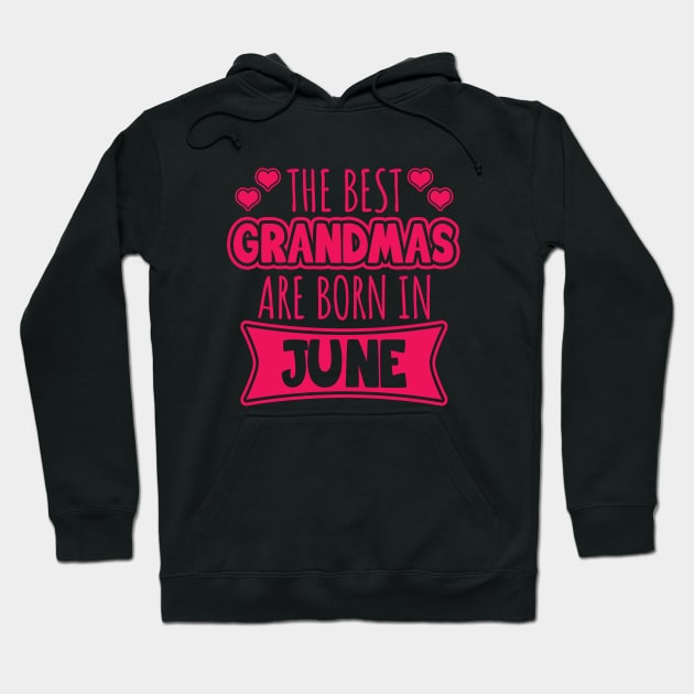 The best grandmas are born in June Hoodie by LunaMay